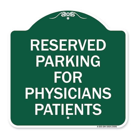 Signmission Reserved Parking for Physicians Patients, Green & White Aluminum Sign, 18" x 18", GW-1818-23081 A-DES-GW-1818-23081